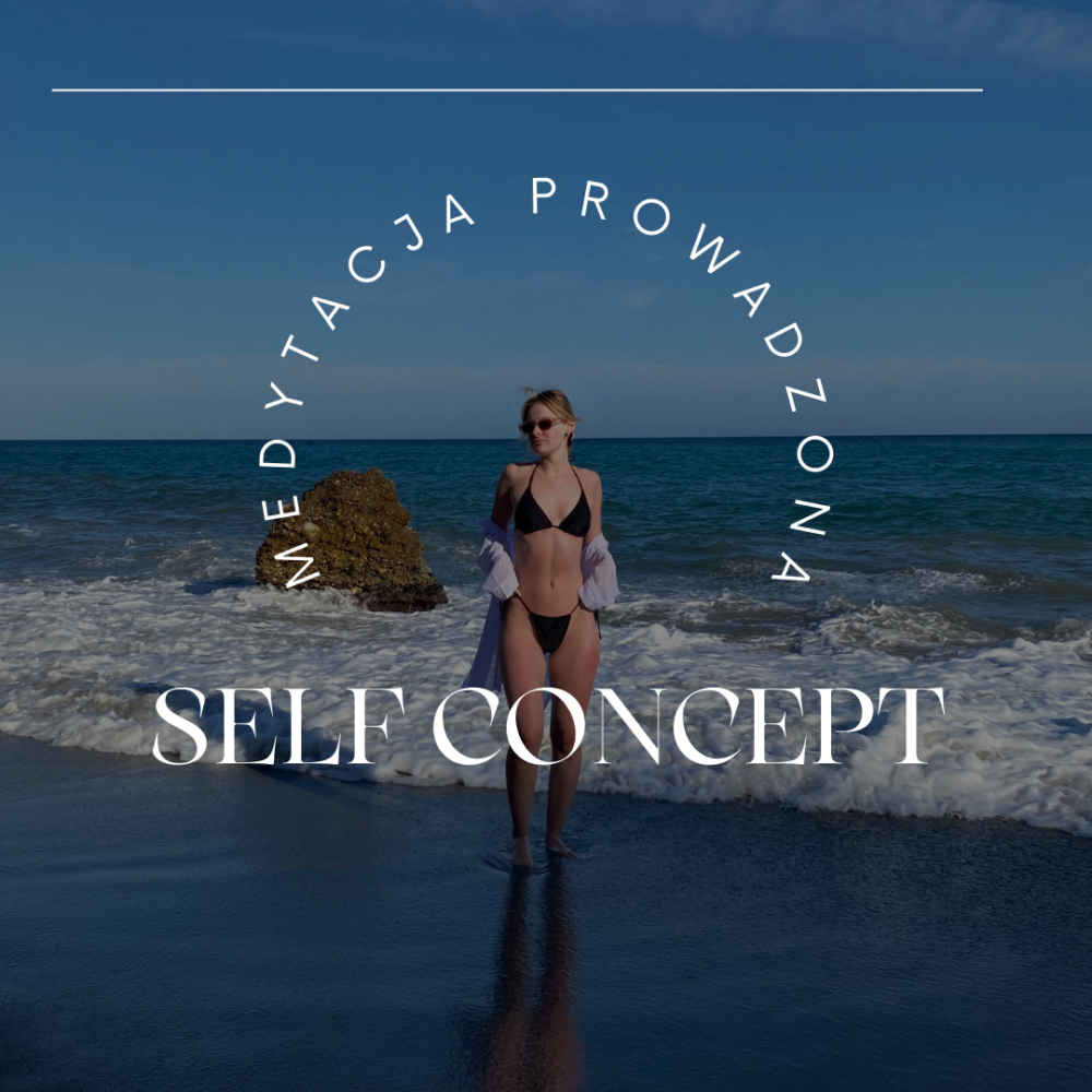 Medytacja prowadzona: Self Concept. Pokochaj siebie.